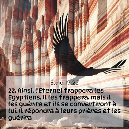 Segond21 Ésaïe  ; image nature: image avec le verset biblique :Ainsi, l&#039;Eternel frappera les Egyptiens. Il les frappera, mais il les guérira et ils se convertiront à lui. Il répondra à leurs prières et les guérira. ;  ; 19:22
