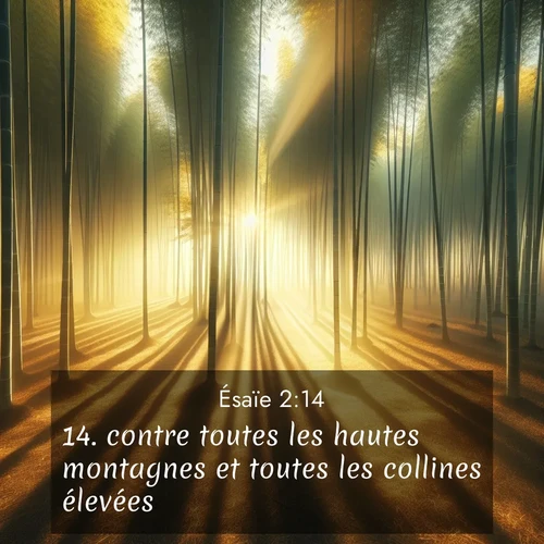 Segond21 Ésaïe  ; image nature: image avec le verset biblique :contre toutes les hautes montagnes et toutes le</p><p>Lire le verset dans son contexte : <br><a href=
