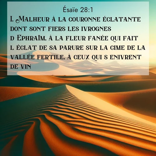 citation biblique : 1. Malheur à la couronne éclatante dont sont fiers les ivrognes d&#039;Ephraïm, à la fleur fanée qui fait l&#039;éclat de sa parure sur la cime de la vallée fertile, à ceux qui s&#039;enivrent de vin!
 sur fond image nature