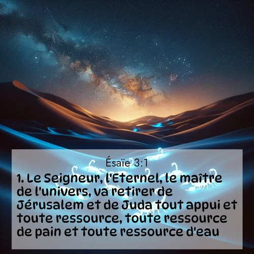 citation biblique : 1. Le Seigneur, l&#039;Eternel, le maître de l&#039;univers, va retirer de Jérusalem et de Juda tout appui et toute ressource, toute ressource de pain et toute ressource d&#039;eau,
 sur fond image nature