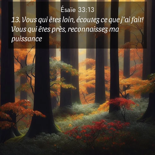 citation biblique : 13. Vous qui êtes loin, écoutez ce que j&#039;ai fait! Vous qui êtes près, reconnaissez ma puissance!
 sur fond image nature
