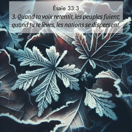 Segond21 Ésaïe  ; image nature: image avec le verset biblique :Quand ta voix retentit, les peuples fuient; quand tu te lèves, les nations se dispersent. ;  ; 33:3