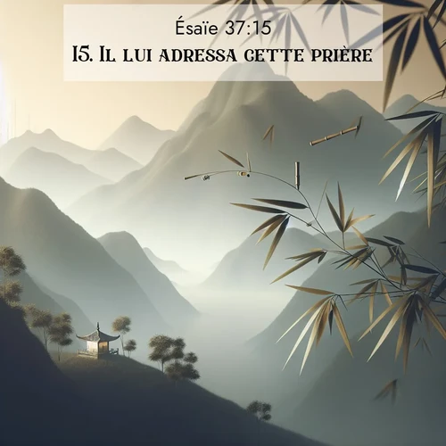 Segond21 Ésaïe  ; image nature: image avec le verset biblique :Il lui adressa cette prière: ;  ; 37:15