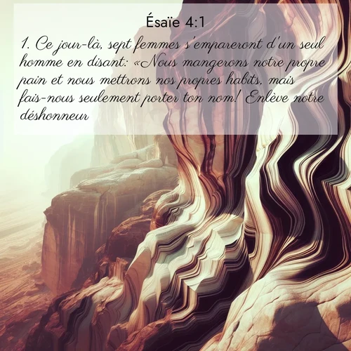 citation biblique : 1. Ce jour-là, sept femmes s&#039;empareront d&#039;un seul homme en disant: «Nous mangerons notre propre pain et nous mettrons nos propres habits, mais fais-nous seulement porter ton nom! Enlève notre déshonneur!»
 sur fond image nature