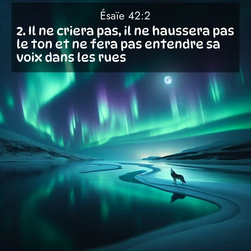 citation biblique : 2. Il ne criera pas, il ne haussera pas le ton et ne fera pas entendre sa voix dans les rues.
 sur fond image nature