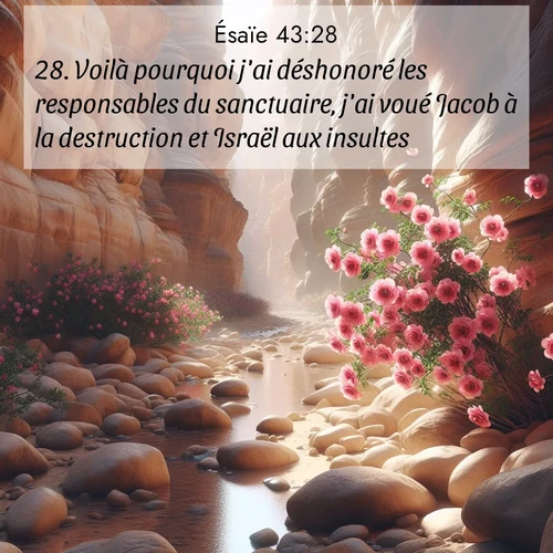 citation biblique : 28. Voilà pourquoi j&#039;ai déshonoré les responsables du sanctuaire, j&#039;ai voué Jacob à la destruction et Israël aux insultes.
 sur fond image nature