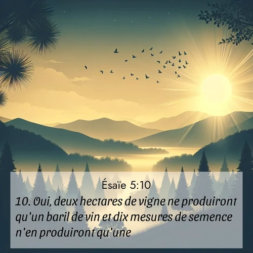 Segond21 Ésaïe  ; image nature: image avec le verset biblique :Oui, deux hectares de vigne ne produiront qu&#039;un baril de vin et dix mesures de semence n&#039;en produiront qu&#039;une. ;  ; 5:10