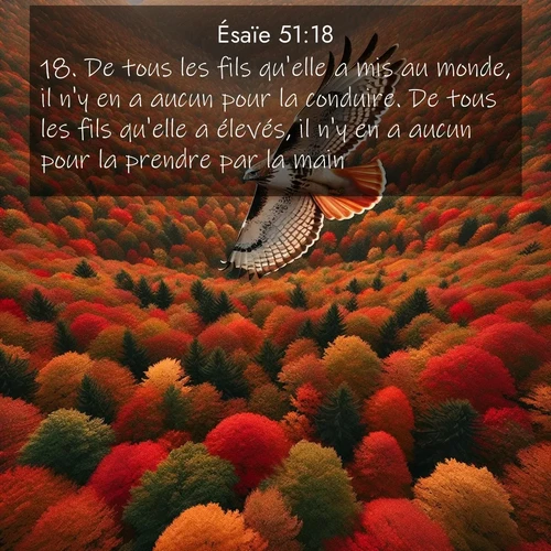 Segond21 Ésaïe  ; image nature: image avec le verset biblique :De tous les fils qu&#039;elle a mis au monde, il n&#039;y en a aucun pour la conduire. De tous les fils qu&#039;elle a élevés, il n&#039;y en a aucun pour la prendre par la main. ;  ; 51:18