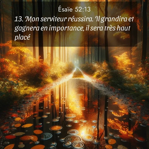 Segond21 Ésaïe  ; image nature: image avec le verset biblique :Mon serviteur réussira. Il grandira et gagnera en importance, il sera très haut placé. ;  ; 52:13