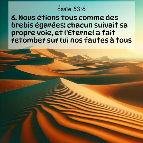 Segond21 Ésaïe  ; image nature: image avec le verset biblique :Nous étions tous comme des brebis égarées: chacun suivait sa propre voie, et l&#039;Eternel a fait retomber sur lui nos fautes à tous. ;  ; 53:6