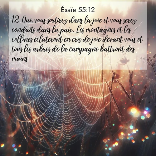 Segond21 Ésaïe  ; image nature: image avec le verset biblique :Oui, vous sortirez dans la joie et vous serez conduits dans la paix. Les montagnes et les collines éclateront en cris de joie devant vous et tous les arbres de la campagne battront des mains. ;  ; 55:12