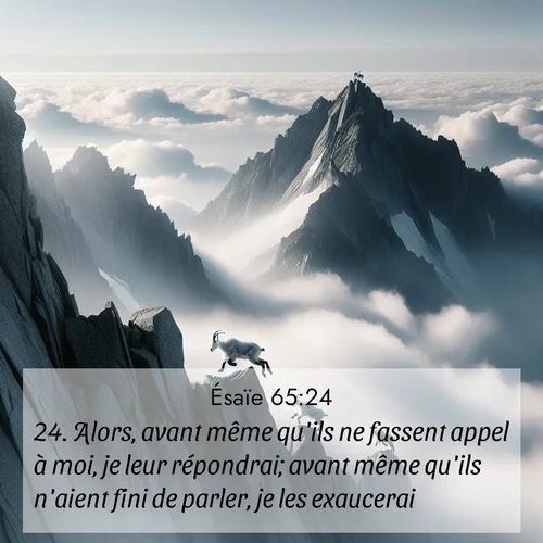 citation biblique : 24. Alors, avant même qu&#039;ils ne fassent appel à moi, je leur répondrai; avant même qu&#039;ils n&#039;aient fini de parler, je les exaucerai.
 sur fond image nature