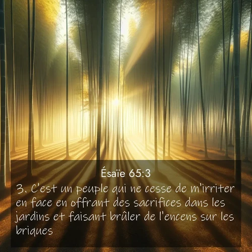 citation biblique : 3. C&#039;est un peuple qui ne cesse de m&#039;irriter en face en offrant des sacrifices dans les jardins et faisant brûler de l&#039;encens sur les briques.
 sur fond image nature
