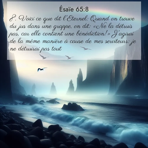 citation biblique : 8. Voici ce que dit l&#039;Eternel: Quand on trouve du jus dans une grappe, on dit: «Ne la détruis pas, car elle contient une bénédiction!» J&#039;agirai de la même manière à cause de mes serviteurs: je ne détruirai pas tout.
 sur fond image nature