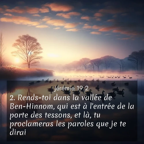 citation biblique : 2. Rends-toi dans la vallée de Ben-Hinnom, qui est à l&#039;entrée de la porte des tessons, et là, tu proclameras les paroles que je te dirai.
 sur fond image nature