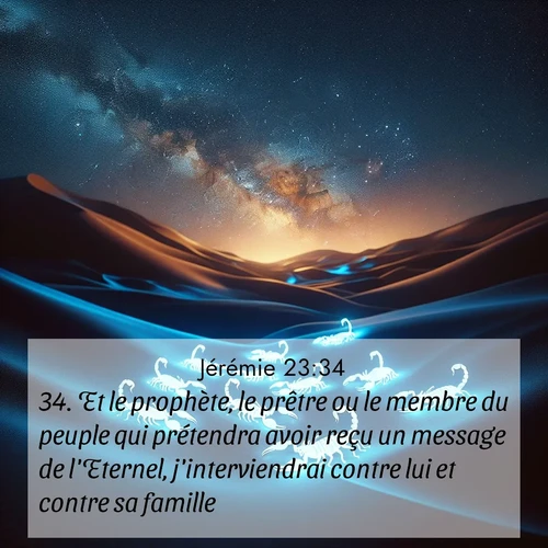 citation biblique : 34. Et le prophète, le prêtre ou le membre du peuple qui prétendra avoir reçu un message de l&#039;Eternel, j&#039;interviendrai contre lui et contre sa famille.&#039;
 sur fond image nature