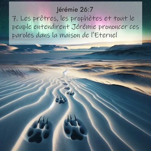 citation biblique : 7. Les prêtres, les prophètes et tout le peuple entendirent Jérémie prononcer ces paroles dans la maison de l&#039;Eternel.
 sur fond image nature