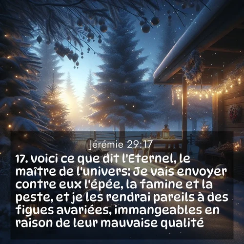 citation biblique : 17. voici ce que dit l&#039;Eternel, le maître de l&#039;univers: Je vais envoyer contre eux l&#039;épée, la famine et la peste, et je les rendrai pareils à des figues avariées, immangeables en raison de leur mauvaise qualité.
 sur fond image nature
