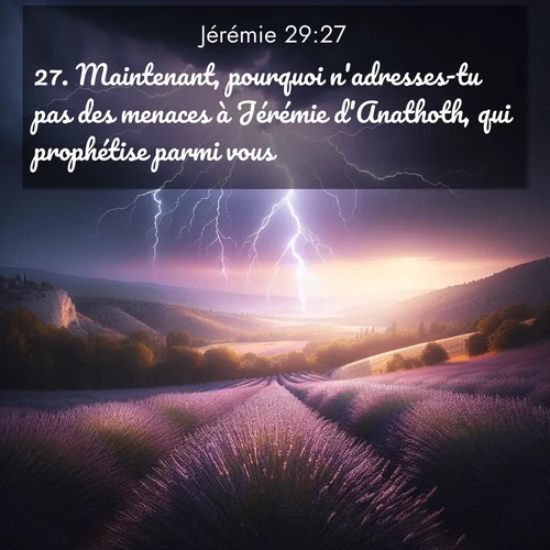 citation biblique : 27. Maintenant, pourquoi n&#039;adresses-tu pas des menaces à Jérémie d&#039;Anathoth, qui prophétise parmi vous?
 sur fond image nature