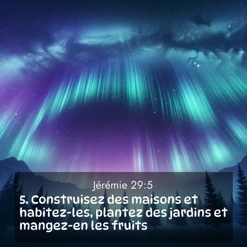 citation biblique : 5. Construisez des maisons et habitez-les, plantez des jardins et mangez-en les fruits!
 sur fond image nature