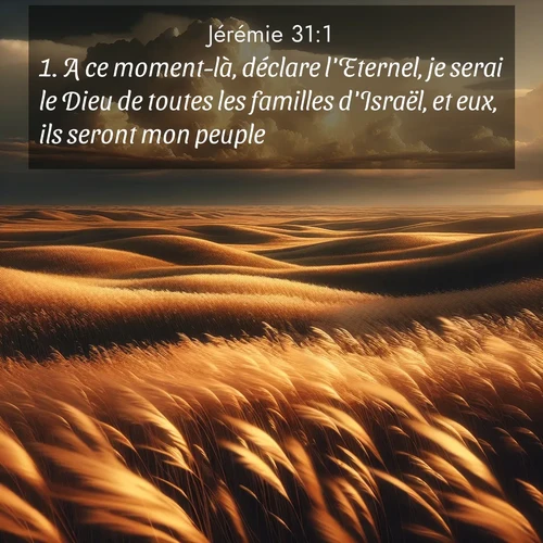 citation biblique : 1. A ce moment-là, déclare l&#039;Eternel, je serai le Dieu de toutes les familles d&#039;Israël, et eux, ils seront mon peuple.
 sur fond image nature