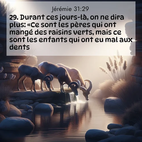 citation biblique : 29. Durant ces jours-là, on ne dira plus: «Ce sont les pères qui ont mangé des raisins verts, mais ce sont les enfants qui ont eu mal aux dents.»
 sur fond image nature
