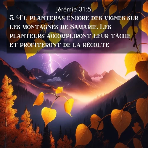 citation biblique : 5. Tu planteras encore des vignes sur les montagnes de Samarie. Les planteurs accompliront leur tâche et profiteront de la récolte.
 sur fond image nature