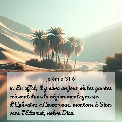 citation biblique : 6. En effet, il y aura un jour où les gardes crieront dans la région montagneuse d&#039;Ephraïm: «Levez-vous, montons à Sion vers l&#039;Eternel, notre Dieu!»
 sur fond image nature