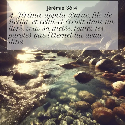 Segond21 Jérémie  ; image nature: image avec le verset biblique :Jérémie appela Baruc, fils de Nérija, et celui-ci écrivit dans un livre, sous sa dictée, toutes les paroles que l&#039;Eternel lui avait dites. ;  ; 36:4