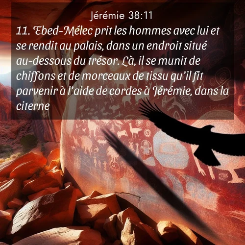 citation biblique : 11. Ebed-Mélec prit les hommes avec lui et se rendit au palais, dans un endroit situé au-dessous du trésor. Là, il se munit de chiffons et de morceaux de tissu qu&#039;il fit parvenir à l&#039;aide de cordes à Jérémie, dans la citerne.
 sur fond image nature