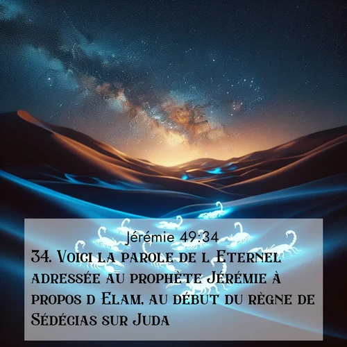 Segond21 Jérémie  ; image nature: image avec le verset biblique :Voici la parole de l&#039;Eternel adressée au prophète Jérémie à propos d&#039;Elam, au début du règne de Sédécias sur Juda. ;  ; 49:34