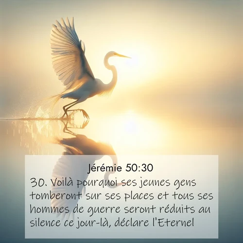 citation biblique : 30. Voilà pourquoi ses jeunes gens tomberont sur ses places et tous ses hommes de guerre seront réduits au silence ce jour-là, déclare l&#039;Eternel.
 sur fond image nature