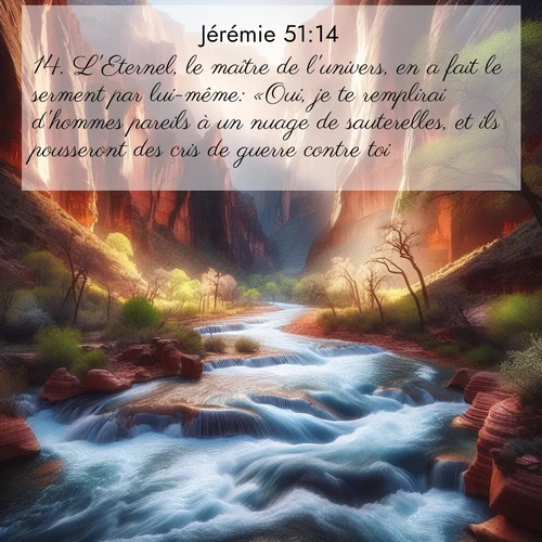 Segond21 Jérémie  ; image nature: image avec le verset biblique :L&#039;Eternel, le maître de l&#039;univers, en a fait le serment par lui-même: «Oui, je te remplirai d&#039;hommes pareils à un nuage de sauterelles, et ils pousseront des cris de guerre contre toi.» ;  ; 51:14