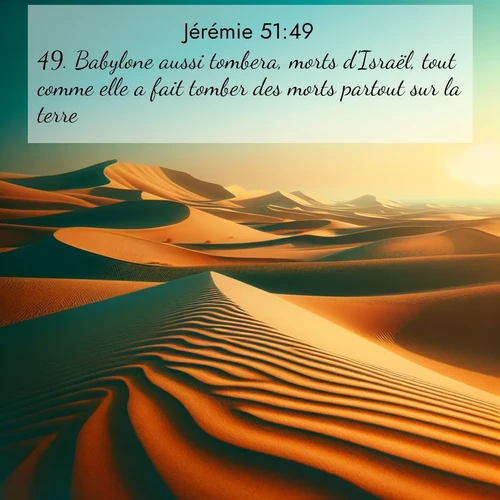 Segond21 Jérémie  ; image nature: image avec le verset biblique :Babylone aussi tombera, morts d&#039;Israël, tout comme elle a fait tomber des morts partout sur la terre. ;  ; 51:49