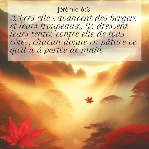 Segond21 Jérémie  ; image nature: image avec le verset biblique :Vers elle s&#039;avancent des bergers et leurs troupeaux; ils dressent leurs tentes contre elle de tous côtés, chacun donne en pâture ce qu&#039;il a à portée de main: ;  ; 6:3