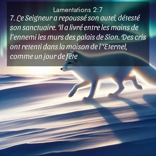Segond21 Lamentations  ; image nature: image avec le verset biblique :Le Seigneur a repoussé son autel, détesté son sanctuaire. Il a livré entre les mains de l&#039;ennemi les murs des palais de Sion. Des cris ont retenti dans la maison de l&#039;Eternel, comme un jour de fête. ;  ; 2:7