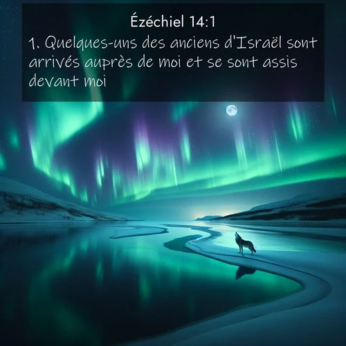 Segond21 Ézéchiel  ; image nature: image avec le verset biblique :Quelques-uns des anciens d&#039;Israël sont arrivés auprès de moi et se sont assis devant moi. ;  ; 14:1