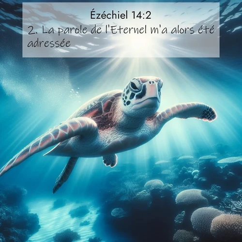 Segond21 Ézéchiel  ; image nature: image avec le verset biblique :La parole de l&#039;Eternel m&#039;a alors été adressée: ;  ; 14:2