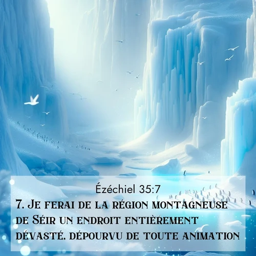 Segond21 Ézéchiel  ; image nature: image avec le verset biblique :Je ferai de la région montagneuse de Séir un endroit entièrement dévasté, dépourvu de toute animation. ;  ; 35:7