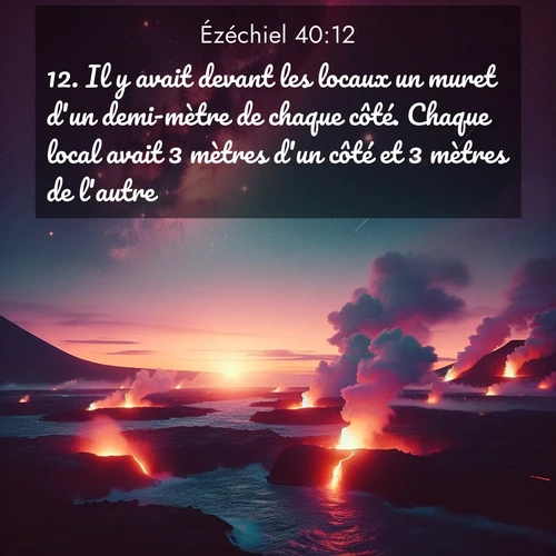 Segond21 Ézéchiel  ; image nature: image avec le verset biblique :Il y avait devant les locaux un muret d&#039;un demi-mètre de chaque côté. Chaque local avait 3 mètres d&#039;un côté et 3 mètres de l&#039;autre. ;  ; 40:12