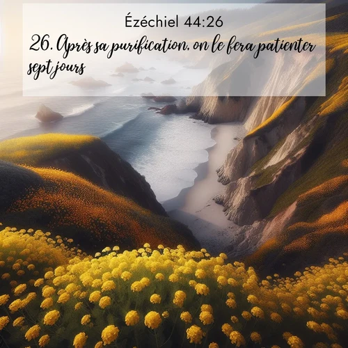 Segond21 Ézéchiel  ; image nature: image avec le verset biblique :Après sa purification, on le fera patienter sept jours. ;  ; 44:26