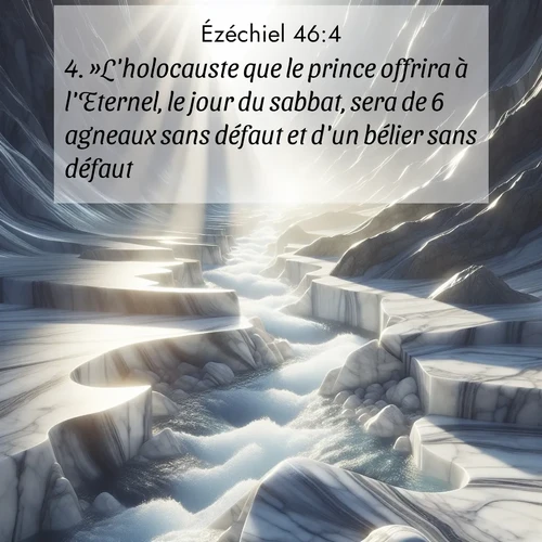 Segond21 Ézéchiel  ; image nature: image avec le verset biblique :»L&#039;holocauste que le prince offrira à l&#039;Eternel, le jour du sabbat, sera de 6 agneaux sans défaut et d&#039;un bélier sans défaut. ;  ; 46:4