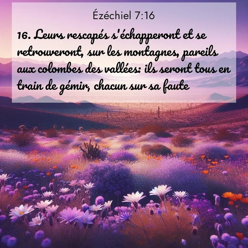 Segond21 Ézéchiel  ; image nature: image avec le verset biblique :Leurs rescapés s&#039;échapperont et se retrouveront, sur les montagnes, pareils aux colombes des vallées: ils seront tous en train de gémir, chacun sur sa faute. ;  ; 7:16