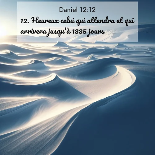 Segond21 Daniel  ; image nature: image avec le verset biblique :Heureux celui qui attendra et qui arrivera jusqu&#039;à 1335 jours! ;  ; 12:12