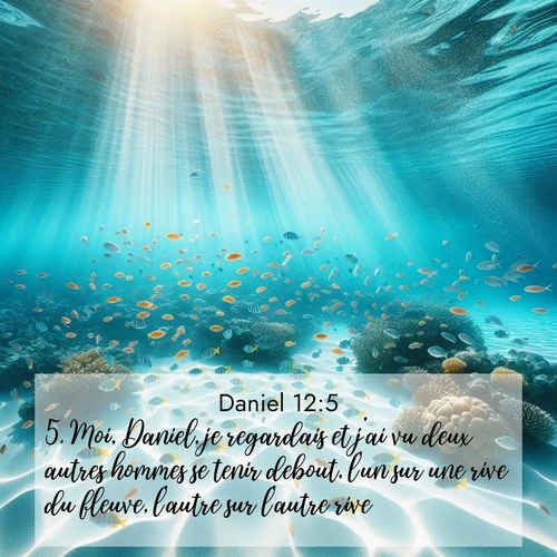 Segond21 Daniel  ; image nature: image avec le verset biblique :Moi, Daniel, je regardais et j&#039;ai vu deux autres hommes se tenir debout, l&#039;un sur une rive du fleuve, l&#039;autre sur l&#039;autre rive. ;  ; 12:5