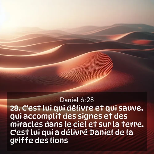 Segond21 Daniel  ; image nature: image avec le verset biblique :C&#039;est lui qui délivre et qui sauve, qui accomplit des signes et des miracles dans le ciel et sur la terre. C&#039;est lui qui a délivré Daniel de la griffe des lions.» ;  ; 6:28