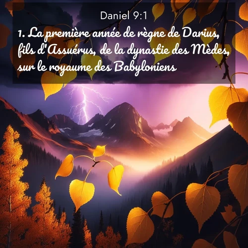 Segond21 Daniel  ; image nature: image avec le verset biblique :La première année de règne de Darius, fils d&#039;Assuérus, de la dynastie des Mèdes, sur le royaume des Babyloniens, ;  ; 9:1