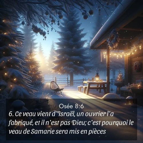 Segond21 Osée  ; image nature: image avec le verset biblique :Ce veau vient d&#039;Israël, un ouvrier l&#039;a fabriqué, et il n&#039;est pas Dieu; c&#039;est pourquoi le veau de Samarie sera mis en pièces. ;  ; 8:6