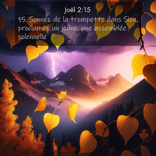 Segond21 Joël  ; image nature: image avec le verset biblique :Sonnez de la trompette dans Sion, proclamez un jeûne, une assemblée solennelle! ;  ; 2:15