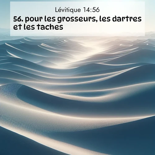 Segond21 Lévitique  ; image nature: image avec le verset biblique :pour les grosseurs, les dartres et les taches: ;  ; 14:56